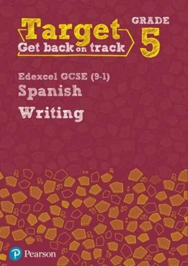 Target Grade 5 Writing Edexcel Gcse (9-1) Spanish Workbook Av Ana Kolkowska, Libby Mitchell Target Grade 5 Writing Edexcel Gcse (9-1) Spanish Workbook Av Ana Kolkowska, Libby Mitchell