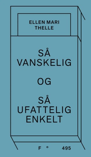 Så Vanskelig Og Så Ufattelig Enkelt Av Ellen Mari Thelle