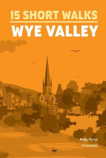 15 Short Walks in the Wye Valley 15 Short Walks in the Wye Valley