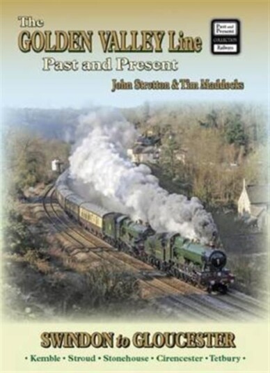 The Golden Valley Line Swindon to Gloucester Past & Present The Golden Valley Line Swindon to Gloucester Past & Present