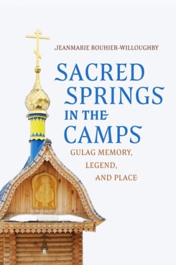 Sacred Springs in the Camps Gulag Memory Legend and Place