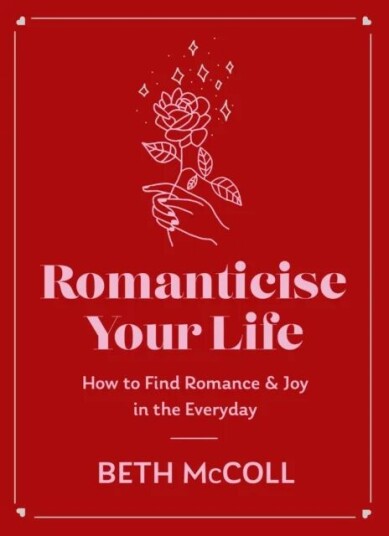 Romanticise Your Life Av Beth Mccoll