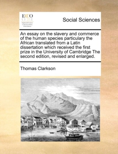 An Essay on the Slavery and Commerce of the Human Species Particulary the African Translated from a An Essay on the Slavery and Commerce of the Human Species Particulary the African Translated from a
