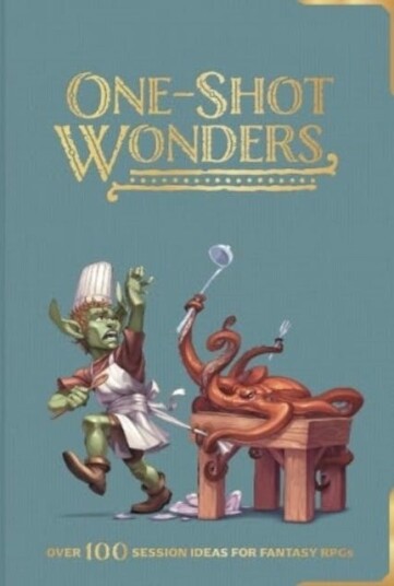 OneShot Wonders  Over 100 Session Ideas for Fantasy RPGs