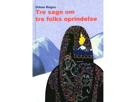 Tre Sagn Om Tre Folks Oprindelse | Orhan Dogru | Språk: Dansk