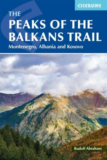 The Peaks of the Balkans Trail Montenegro, Albania and Kosovo The Peaks of the Balkans Trail Montenegro, Albania and Kosovo