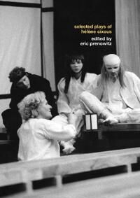 Cixous Hélène The Selected Plays of Hélène Cixous