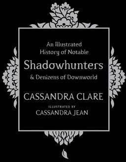 An Illustrated History Of Notable Shadowhunters And Denizens Of Downworld Av Cassandra Clare