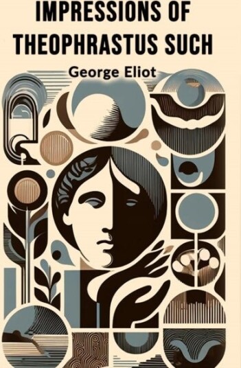 Impressions of Theophrastus Such Edition2024 Impressions of Theophrastus Such Edition2024