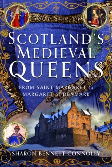 Scotland’s Medieval Queens From Saint Margaret to Margaret of Denmark