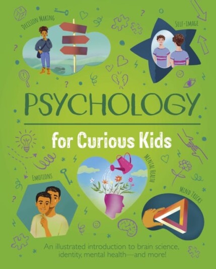 Psychology for Curious Kids An illustrated introduction to brain science identity mental health and more!
