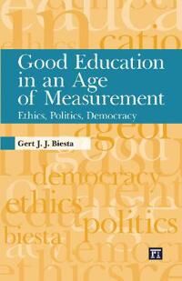 Good Education In An Age Of Measurement Av Gert J. J. Biesta