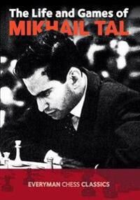 The Life And Games Of Mikhail Tal Av Mikhail Tal The Life And Games Of Mikhail Tal Av Mikhail Tal