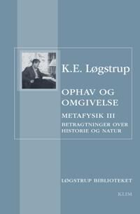 Opprinnelse Og Omgivelser | K.E. Løgstrup | Språk: Dansk