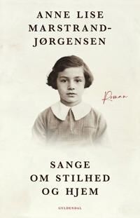 Sange Om Stilhed Og Hjem Av Anne Lise Marstrand-Jørgensen Sange Om Stilhed Og Hjem Av Anne Lise Marstrand-Jørgensen