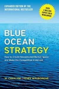 Blue Ocean Strategy, Expanded Edition Av W. Chan Kim, Renee A. Mauborgne Blue Ocean Strategy, Expanded Edition Av W. Chan Kim, Renee A. Mauborgne