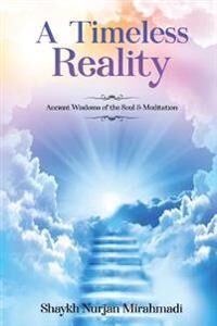 A Timeless Reality - Ancient Wisdoms Of The Soul And Meditation Av Nurjan Mirahmadi