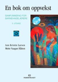 En Bok Om Oppvekst Av Ann Kristin Larsen, Mette Vaagan Slåtten