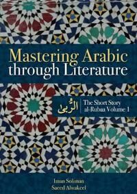 Mastering Arabic Through Literature Av Iman A. Soliman, Saeed Alwakeel