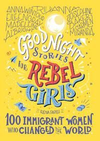 Good Night Stories For Rebel Girls: 100 Immigrant Women Who Changed The World Av Elena Favilli, Rebel Girls Good Night Stories For Rebel Girls: 100 Immigrant Women Who Changed The World Av Elena Favilli, Rebel Girls