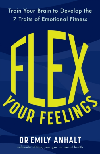 Flex Your Feelings Train Your Brain to Develop the 7 Traits of Emotional Fitness