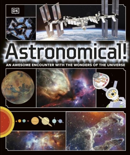 Astronomical!  An Awesome Encounter with the Wonders of the Universe