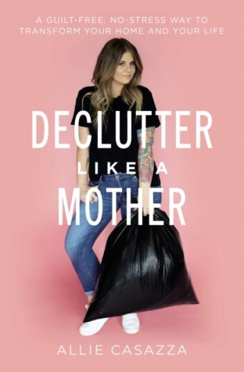 Declutter Like A Mother Av Allie Casazza