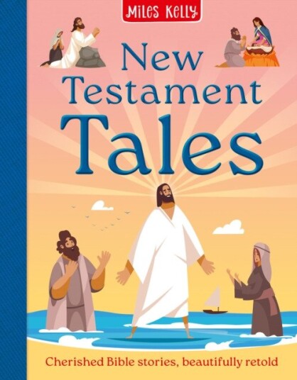 New Testament Tales Cherished Bible Stories, Beautifully Retold New Testament Tales Cherished Bible Stories, Beautifully Retold