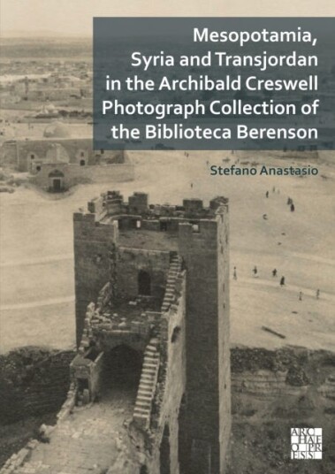 Mesopotamia, Syria And Transjordan In The Archibald Creswell Photograph Collection Of The Biblioteca Av Stefano (Soprintendenza Archeologia Belle Arti