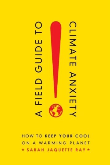 A Field Guide To Climate Anxiety Av Sarah Jaquette Ray A Field Guide To Climate Anxiety Av Sarah Jaquette Ray
