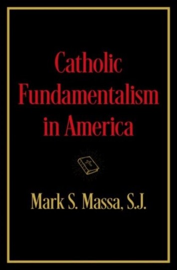 Catholic Fundamentalism in America Catholic Fundamentalism in America