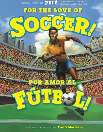 For the Love of Soccer! / ¡Por amor al futbol! For the Love of Soccer! / ¡Por amor al futbol!