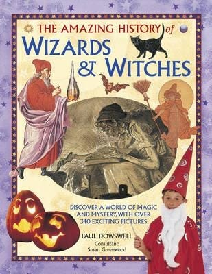 Amazing History of Wizards & Witches Amazing History of Wizards & Witches