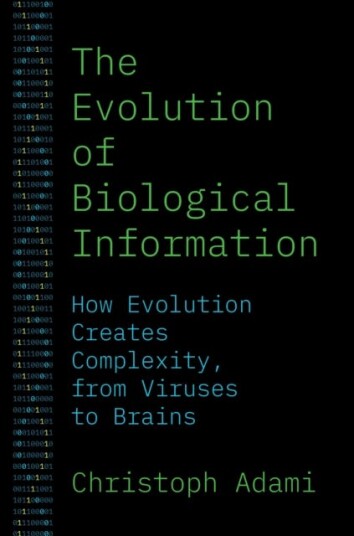 The Evolution of Biological Information How Evolution Creates Complexity, from Viruses to Brains