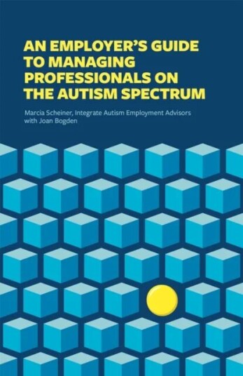 An Employer'S Guide To Managing Professionals On The Autism Spectrum Av Integrate, Marcia Scheiner, Joan Bogden
