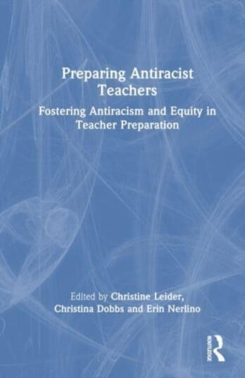 Preparing Antiracist Teachers  Fostering Antiracism and Equity in Teacher Preparation