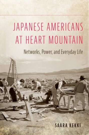 Japanese Americans at Heart Mountain  Networks, Power, and Everyday Life