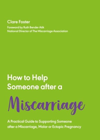 How To Help Someone After A Miscarriage Av Clare Foster