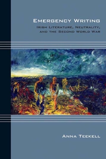 Emergency Writing Irish Literature, Neutrality, and the Second World War