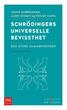Schrödingers Universelle Bevissthet Av Fritjof Capra, Larry Dossey, Erwin Schrodinger