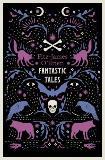 The Fantastic Tales of FitzJames O'Brien Fully Annotated Edition