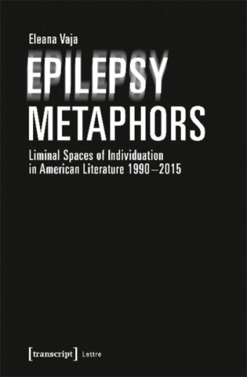 Epilepsy Metaphors ¿ Liminal Spaces of Individuation in American Literature 1990¿2015