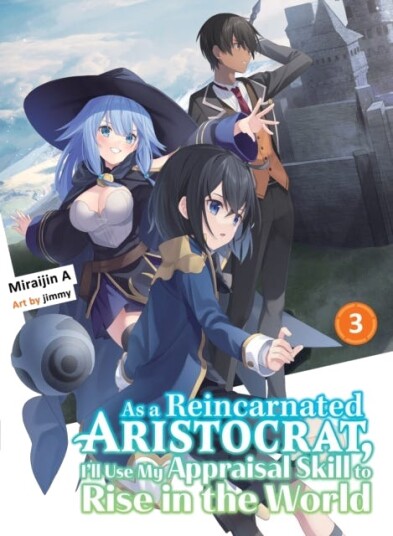 As A Reincarnated Aristocrat, I'll Use My Appraisal Skill To Rise In The World 3 (light Novel) As A Reincarnated Aristocrat, I'll Use My Appraisal Skill To Rise In The World 3 (light Novel)
