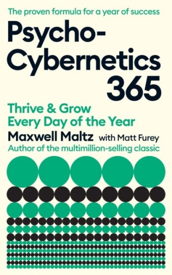 PsychoCybernetics 365 Thrive and Grow Every Day of the Year