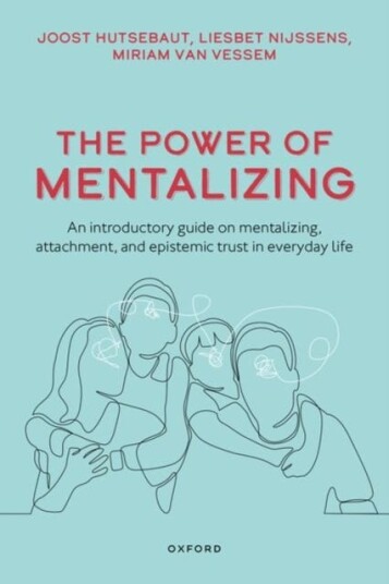 The Power of Mentalizing  An Introductory Guide on Mentalizing, Attachment, and Epistemic Trust for Mental Health Care Workers