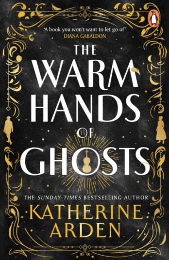 The Warm Hands of Ghosts the sweeping new novel from the international bestselling author The Warm Hands of Ghosts the sweeping new novel from the international bestselling author