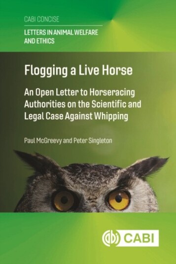 Flogging a Live Horse  An Open Letter to Horseracing Authorities on the Scientific and Legal Case Against Whipping