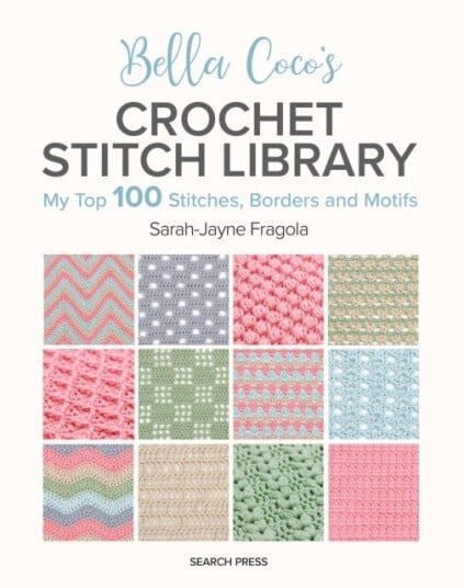 Bella Coco's Crochet Stitch Library  My Top 100 Stitches, Borders and Motifs