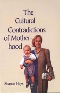Hays Sharon The Cultural Contradictions of Motherhood
