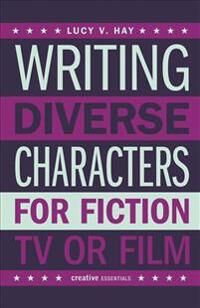 Writing Diverse Characters For Fiction, Tv Or Film Av Lucy Hay Writing Diverse Characters For Fiction, Tv Or Film Av Lucy Hay